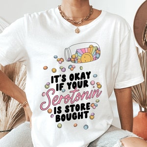 Mental Health Awareness Shirt, Mental Health Matters Shirt, Gift for Therapist, It's Ok If Your Serotonin is Store Bought, Anxiety Shirt