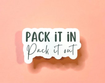 Pack It In, Pack It Out, Waterproof Sticker