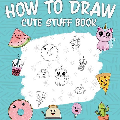 The Ultimate How to Draw Cute Stuff Book Learn How to Draw Etsy