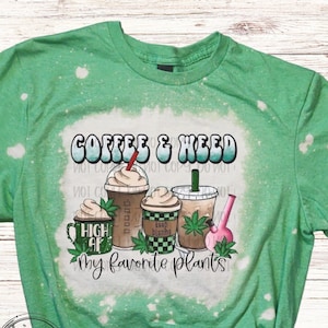 Coffee and Weed My Two Favorite Plants Bleached Shirt, Weed and Coffee Shirt, Pot Leaf Cannabis Shirt, Girly Mary Jane Bleached T-Shirt