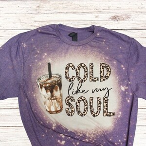 Cold Like My Soul Bleached Shirt, Leopard Print, Iced Coffee, Iced Latte, Espresso, Caffeine, Time for Coffee, Cold Brew Cappuccino on Ice