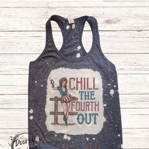 Chill the Fourth Out Bleached Tank Top for 4th of July, Country Western American Cowgirl 4th of July Tank Top, July Cowgirl Drinking Top
