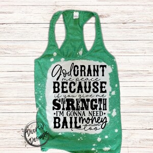 God Grant Me Peace or I'm Gonna Need Bail Money Bleached Tank Top, Womens Racerback Tank Top, Funny Peace Instead of Stenght Tank Top