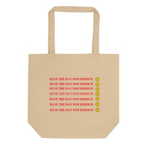 Have the Day You Verdient grappige sarcastische eco-draagtas
