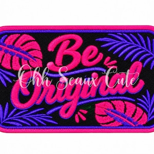 May include: A rectangular embroidered patch with a black background, featuring the text Be Original in bright pink script. The design is accented with vibrant pink monstera leaves and purple palm fronds, all enclosed by a thick pink border.