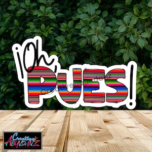 Latino stickers, Latinx, stickers, Sarape, Latino sayings, Oh pues , laptop stickers, water bottle stickers