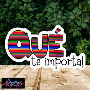 Latino stickers, Latinx, stickers, Sarape, Latino sayings, Que te importa, laptop stickers, water bottle stickers