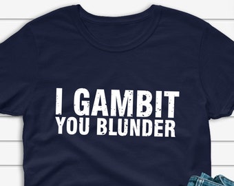 I Gambit You Blunder Funny Chess Shirt Best Gifts for 