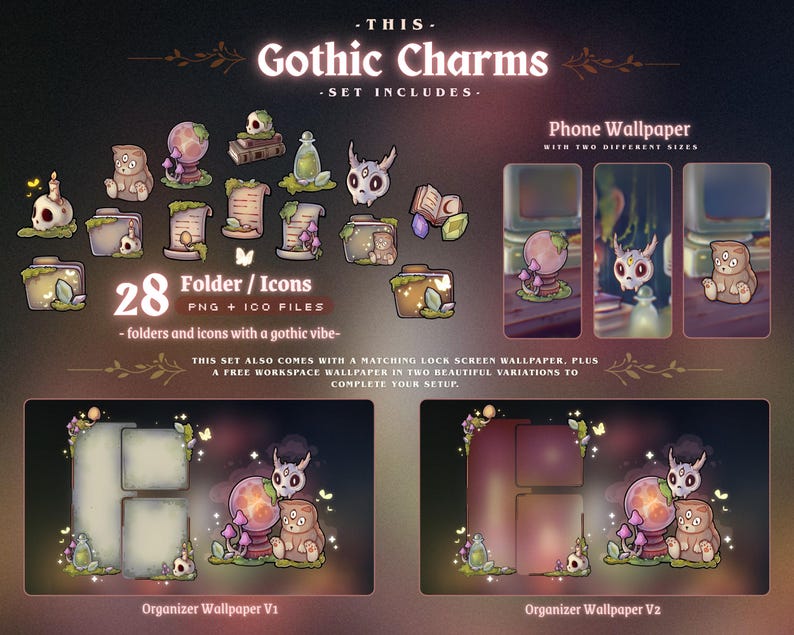 May include: Digital art set titled "Gothic Charms" featuring 28 folder icons and 100 PNG files with a gothic theme. Includes phone and workspace wallpapers in two sizes. The set has a dark color palette with whimsical illustrations.