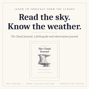 May include: A cream-colored book cover titled The Cloud Journal, a field guide and observation journal. The cover features a detailed black and white illustration of a cumulonimbus cloud and the text: Learn to forecast from the clouds. Read the sky. Know the weather. Ten genera, WMO classification, prediction guide.