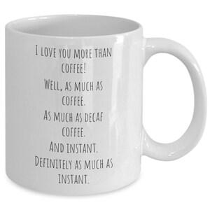 I love you more than coffee mug, funny coffee mug, funny coffee cup, funny mug for spouse, gift coffee mug