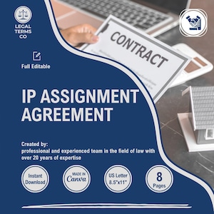 May include: A blue and white graphic with the text "IP ASSIGNMENT AGREEMENT" in white text. The graphic also includes the text "CONTRACT" in white text on a white piece of paper. The graphic also includes the text "LEGAL TERMS CO" in white text on a blue scale icon. The graphic also includes the text "Full Editable" in white text on a white edit icon. The graphic also includes the text "Created by: professional and experienced team in the field of law with over 20 years of expertise" in white text. The graphic also includes the text "Instant Download" in white text on a blue icon. The graphic also includes the text "MADE IN Canva" in white text on a blue icon. The graphic also includes the text "US Letter 8.5"x11" in white text on a blue icon. The graphic also includes the text "8 Pages" in white text on a blue icon.