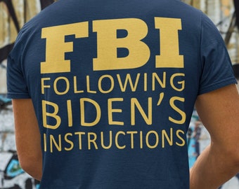 Funny FBI Following Biden's Instruction Shirt | Federal Bureau of Investigation Funny Biden Tee | FBI Agent Task Force Apparel
