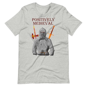 Positively Medieval Knight Shirt, Mens HEMA Tee, Womens HEMA T-Shirt