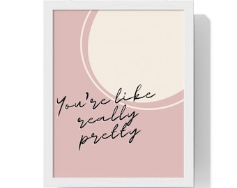 You're like really pretty, digital download, printable wall art