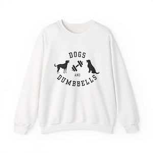 Dogs and Dumbbells Unisex Sweatshirt I Perfect Blend of Cozy Comfort for Dog Loving Fitness Enthusiasts!