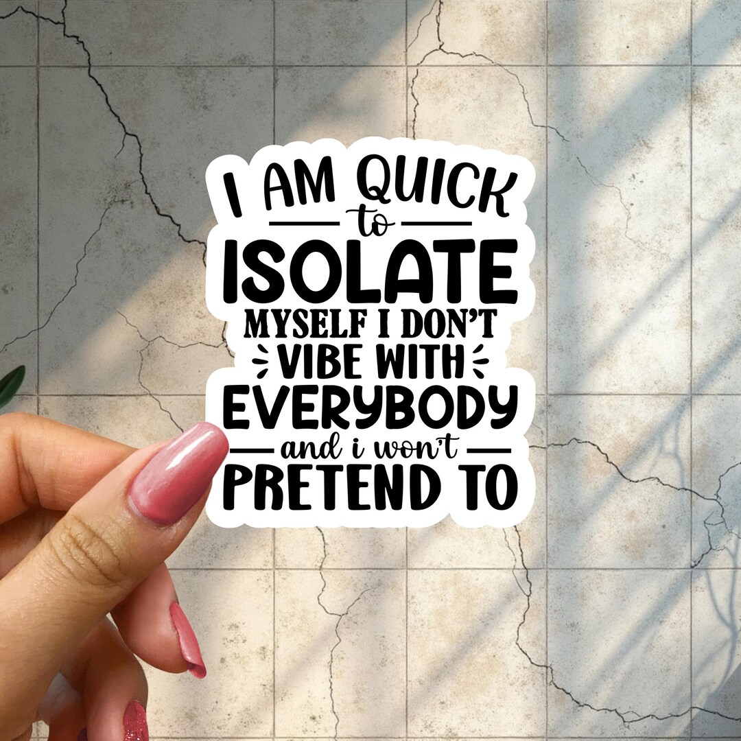 Isolate Me Stickers I Am Quick to Isolate Myself I Dont Vibe Mental Health Sticker - Etsy