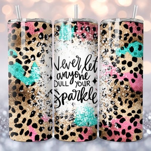 Never Let Anyone Dull Your Sparkle Funny Tumbler Wrap, Sarcastic Snarky Sassy 20oz Skinny Straight Tumbler Wrap Sublimation Design