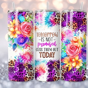 Tomorrow Not Promised Cuss Them Out Today Tumbler Png, 20oz Skinny Tumbler Sublimation Designs Tumbler PNG File Digital Download