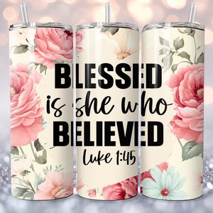 Blessed Is She Who Believes Wrap for 20oz and 30oz Skinny Tumbler Design, Bible Verse, Tumbler PNG, Christian Tumbler Wrap, PNG