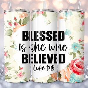Blessed Is She Who Believes Wrap for 20oz and 30oz Skinny Tumbler Design, Bible Verse, Tumbler PNG, Christian Tumbler Wrap, PNG