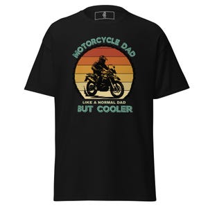 Motorcycle Dad Like a Normal Dad But Cooler T-shirt Fathers Day Gift Shirt Funny T-shirt for Dad Fathers Day Shirt Daddy Shirt