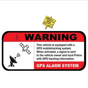 May include: A red and white warning sign with a black border. The sign has a black exclamation point, a satellite, and a satellite dish. The text on the sign reads: "WARNING This vehicle is equipped with a GPS mobiletracking system. When activated, a signal is sent to the vehicle owner and local Police with GPS tracking information. GPS ALARM SYSTEM"