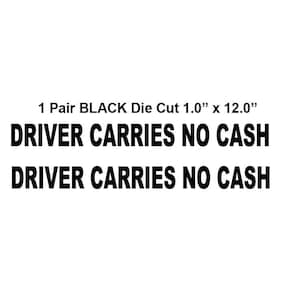 Driver Carries No Cash Die Cut From BLACK High Quality Vinyl DOT Trucks, Vans, Safety Dept. 1.0&quot; x  12.0&quot; (1 Pair) Sticker Decal S361