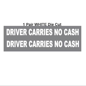 Driver Carries No Cash Die Cut From WHITE High Quality Vinyl DOT Trucks, Vans, Safety Dept. 1.0&quot; x  12.0&quot; (1 Pair) Sticker Decal S361