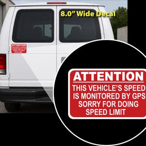 May include: A rectangular red and white vinyl decal measuring 8.0 inches wide. The text reads ATTENTION, THIS VEHICLE'S SPEED IS MONITORED BY GPS, SORRY FOR DOING SPEED LIMIT. The decal is shown applied to the rear door of a white cargo van.
