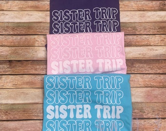 Sister Trip T-Shirt, Sister Shirts, Vacation, Family Tee, Graphic Tee, Women's Sweatshirt, Gift for Sister, Girls Trip
