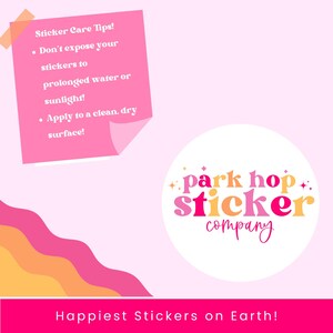 May include: Pink background with a sticker company logo and text. The logo says "park hop sticker company" in pink, orange, and white. A pink sticky note has sticker care tips: avoid water, sunlight, and apply to a clean surface.