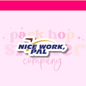 May include: A sticker with the text "NICE WORK, PAL" in blue and white, with a yellow arc and a red and brown mailbox icon. The sticker is on a light pink background with the words "park hop sticker company" in the background.
