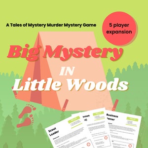 May include: A red and white tent with the text "Big Mystery in Little Woods" on it. The image also includes text that says "A Tales of Mystery Murder Mystery Game" and "5 player expansion".
