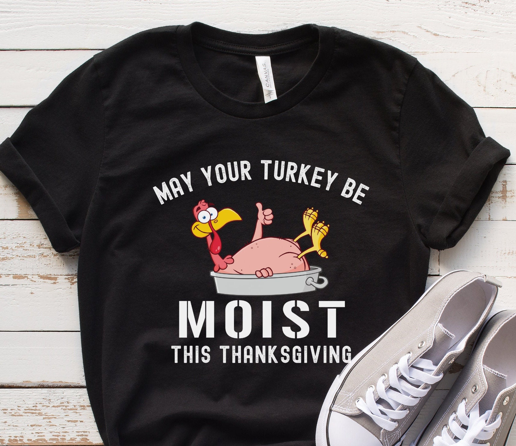 May Your Turkey Be Moist This Thanksgiving T-Shirt May Your Turkey Be Moist This Thanksgiving T-Shirt