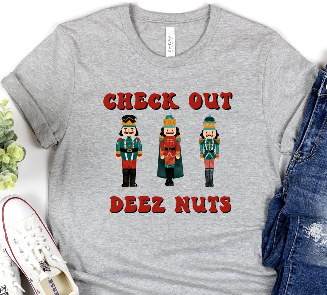 Funny Christmas Nutcracker Shirt, Check Out Deez Nuts Christmas Shirt