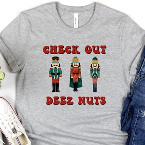 Funny Christmas Nutcracker Shirt, Check Out Deez Nuts Christmas Shirt, Humorous Holiday Tee, Gift for Friend, Christmas Party Tee