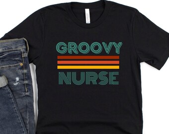 Groovy Nurse, Retro Nurse Shirt, Groovy Nurse T-shirt, Nurse Appreciation Holiday T-shirt, Gift for Nurse, Unisex T-shirt