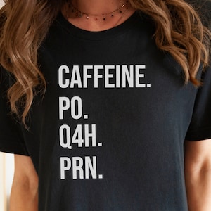 Nurse, PO Q4H PRN Shirt, Gift for Nursing Student, Funny Nurse Shirt, Prn Nurse Shirt, Nurse Coffee Lover T-shirt, Medical Staff Tshirt