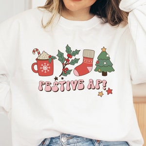 Funny Christmas Sweatshirt, Festive AF Christmas Sweatshirt, Holiday Crewneck for Her, Cute Xmas Shirt, Silly Xmas Shirt