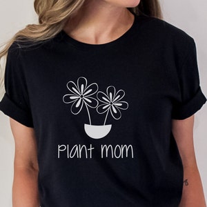 Plant Mom Shirt, Gardening Lover Shirt, Gift for Gardener, Funny Plant Shirt, Cute Plant Shirt, Plant Lover Tee, Mothers Day Shirt