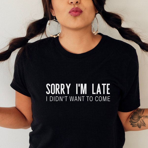 Sorry I'm Late Unisex Tee | Funny Tshirt | Secret Santa Gift | Always Late