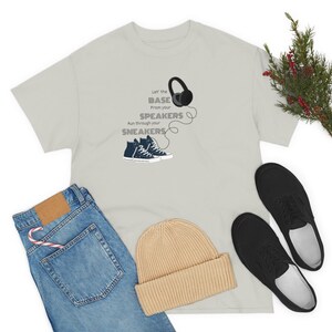 Tee shirt:Let the base from your speakers run through your sneakers