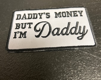 Daddy’s money but I’m daddy embroidered patch