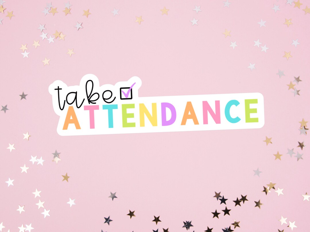 Take Attendance Sticker, Teacher Sticker, Submit Your Attendance