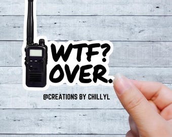 WTF? Over. Sticker – Funny Radio Walkie Talkie Sticker – Snarky Vinyl Decal for Laptop, Water Bottle, Gift for First Responders