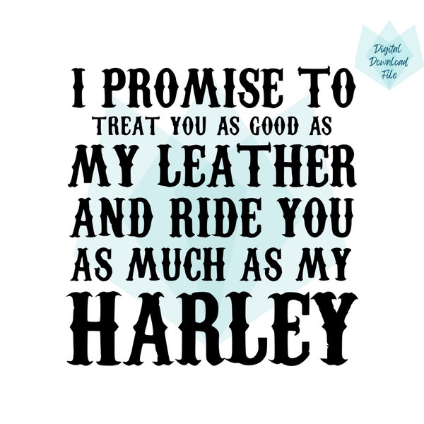 I Promise to Treat You as Good as my Leather Sons of Anarchy Quote for SVG and PNG Files