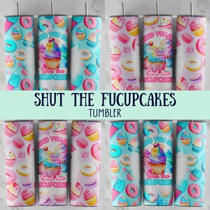 Baked You Shut the Fucupcakes 20oz Tumbler