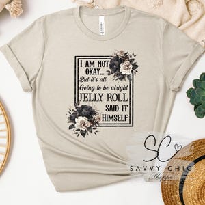 I&#39;m Not Okay But Its Going To Be Alright Jelly Roll Floral Tee