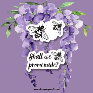 May include: A sticker with a watercolor background of purple wisteria flowers and the text "Shall we promenade?" with a bee illustration.